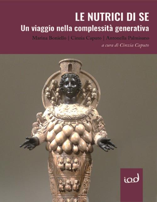 Le nutrici di se. Un viaggio nella complessità generativa - Marina Boniello,Cinzia Caputo,Antonella Palmisano - copertina