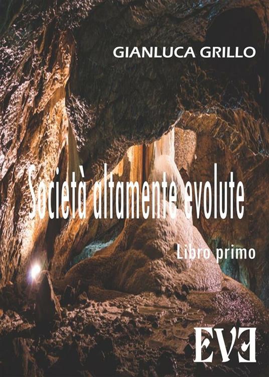 Società altamente evolute. Vol. 1 - Gianluca Grillo - ebook