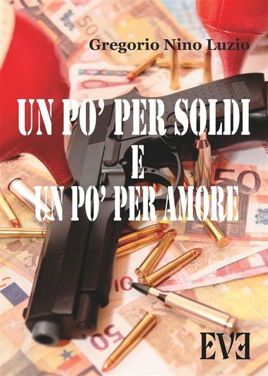 Un pò per soldi e un pò per amore - Gregorio Nino Luzio - ebook