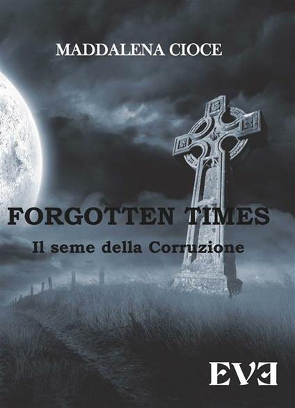 Il seme della corruzione. Forgotten Times - Maddalena Cioce - ebook