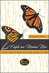 Le farfalle non muoiono mai. Sono come le stelle. Entrambe volano in cielo - Francesco Micci - copertina