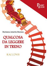 Qualcosa da leggere in treno - Marianna Astarita Maresca - copertina