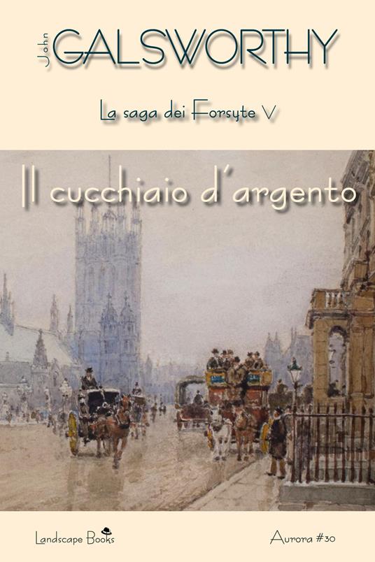 Il cucchiaio d'argento. La saga dei Forsyte. Vol. 5 - John Galsworthy - copertina