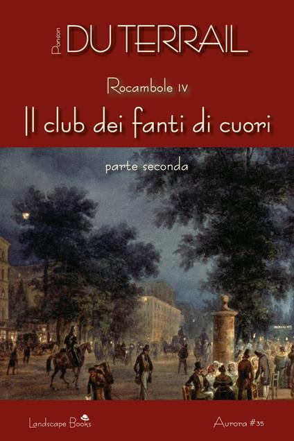 Il club dei fanti di cuori. Rocambole. Vol. 4 - Pierre Alexis Ponson du Terrail - ebook