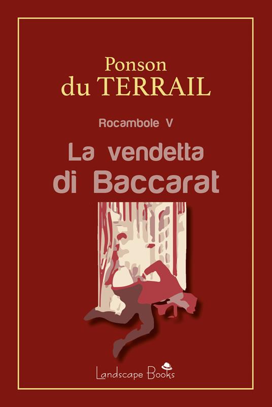 La vendetta di Baccarat. Rocambole. Vol. 5 - Pierre Alexis Ponson du Terrail - ebook