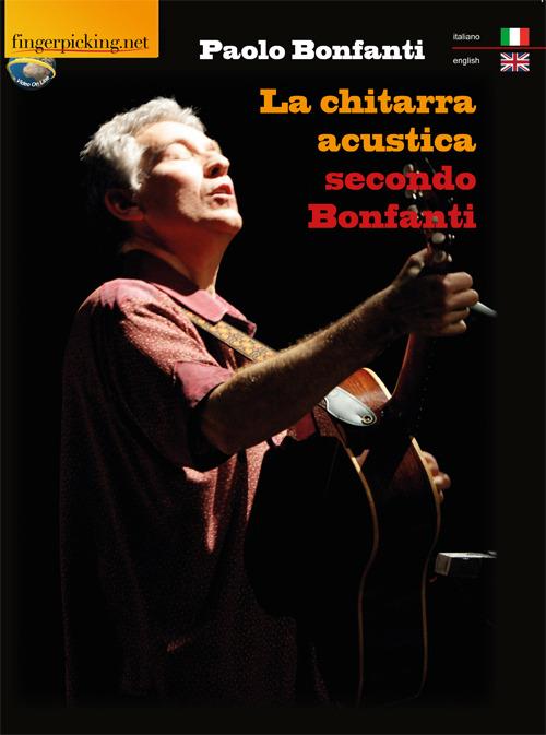 La chitarra acustica secondo Bonfanti. Ediz. italiana e inglese - Paolo Bonfanti - copertina