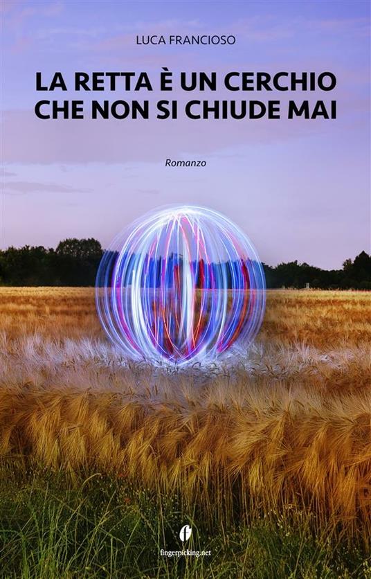 La retta è un cerchio che non si chiude mai - Luca Francioso - ebook