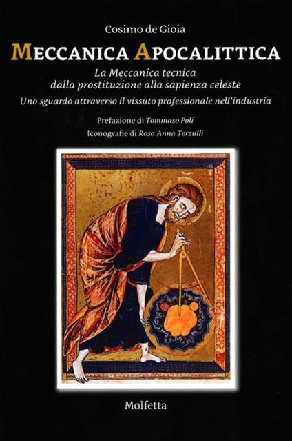 Meccanica apocalittica. La meccanica tecnica dalla prostituzione alla sapienza celeste. Uno sguardo attraverso il vissuto professionale nell'industria - Cosimo De Gioia - copertina