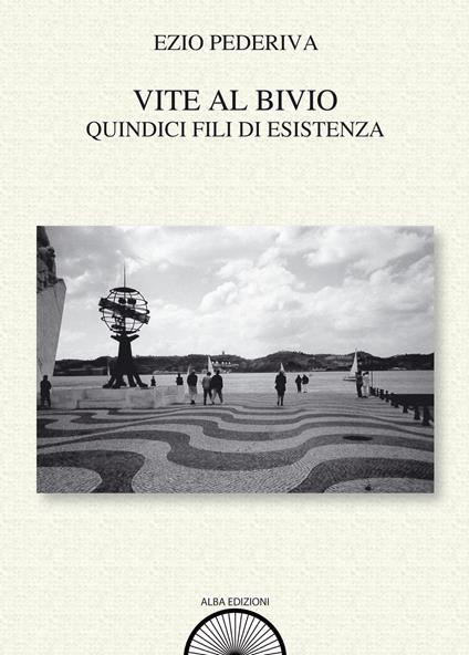 Vite al bivio. Quindici fili di esistenza - Ezio Pederiva - copertina