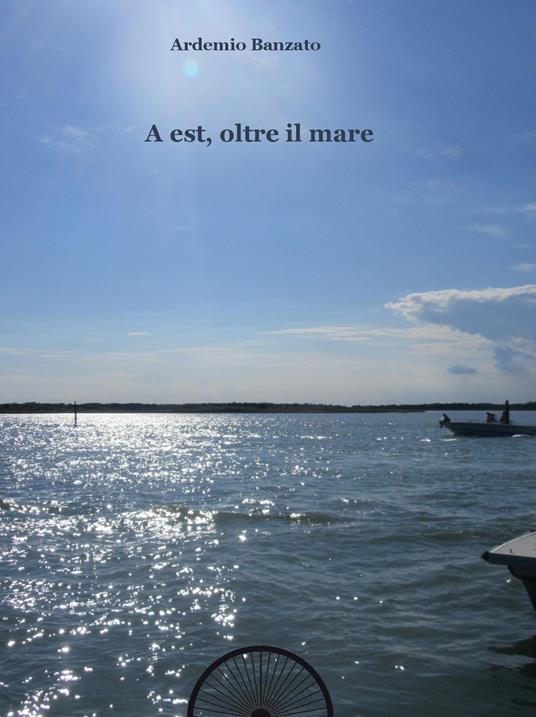 A est, oltre il mare - Ardemio Banzato - copertina