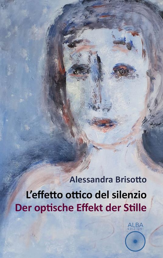 L'effetto ottico del silenzio-Der optische effekt der stille - Alessandra Brisotto - copertina