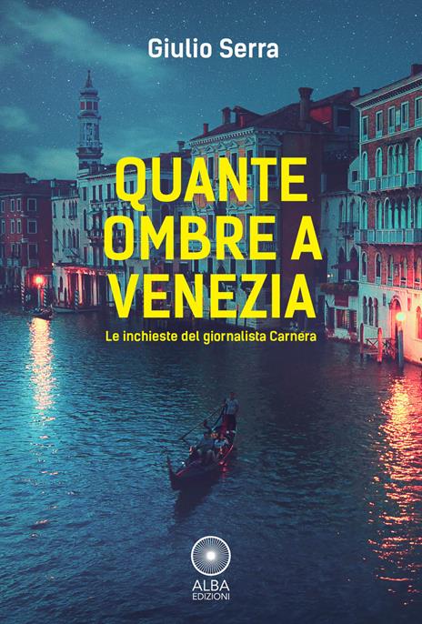 Quante ombre a Venezia. Le indagini del giornalista Carnera - Giulio Serra - 2