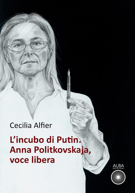 L'incubo di Putin. Anna Politkovskaja, voce libera - Cecilia Alfier - copertina