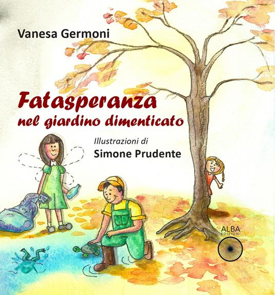 Fatasperanza nel giardino dimenticato. Ediz. illustrata - Vanesa Germoni - copertina