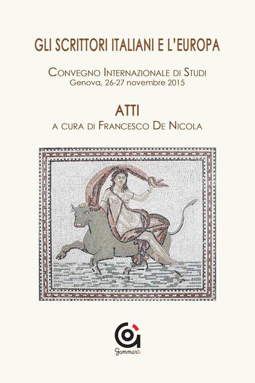 Gli scrittori italiani e l'Europa. Atti del Convegno internazionale di studi (Genova, 26-27 novembre 2015) - copertina