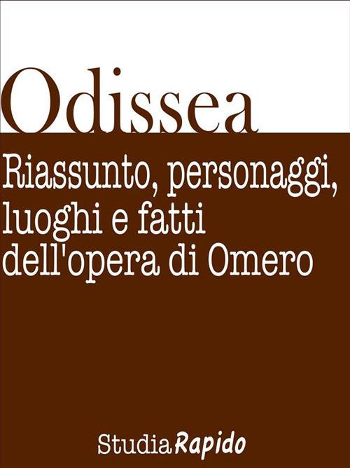 Odissea: riassunti dettagliati. Rassunti dettagliati del poema di Omero: personaggi, luoghi, fatti - Studia Rapido - ebook