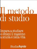 Il metodo di studio. Impara a studiare e ottieni il massimo a scuola e nella vita