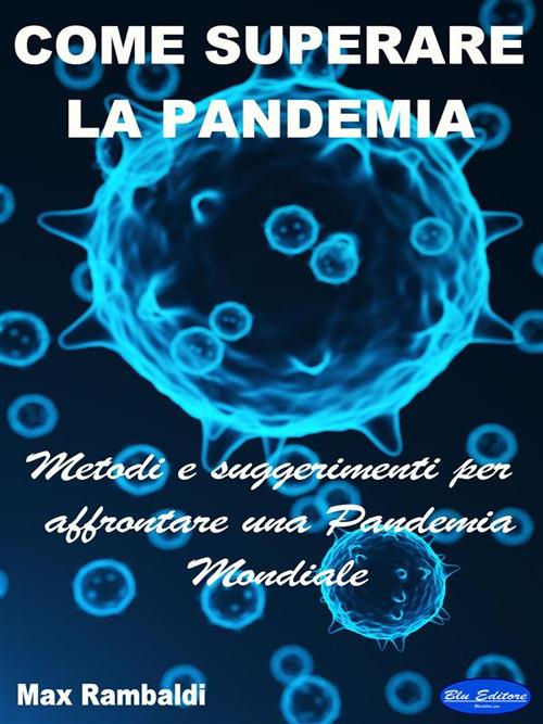 Come superare la pandemia. Metodi e suggerimenti per affrontare una pandemia mondiale - Max Rambaldi - ebook