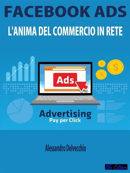 Facebook Ads. L'anima del commercio in rete - Alessandro Delvecchio - ebook