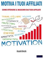 Motiva i tuoi affiliati. Come ottenere il massimo dai tuoi affiliati