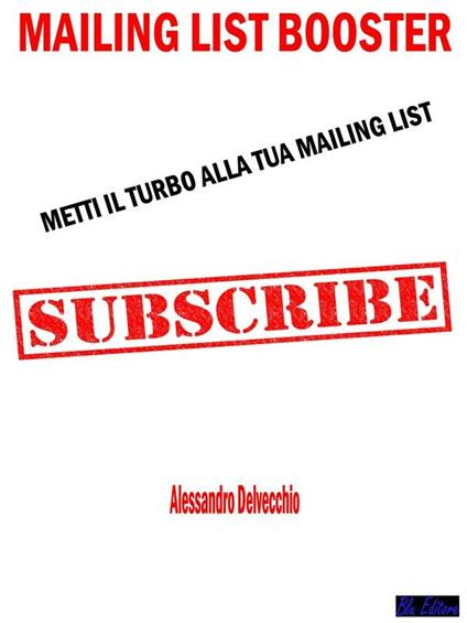 Mailing list booster. Metti il turbo alla tua mailing list - Alessandro Delvecchio - ebook