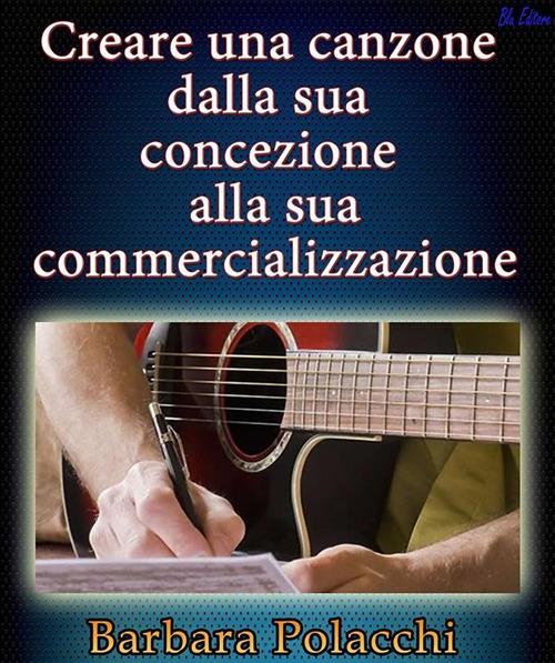 Creare una canzone dalla sua concezione alla sua commercializzazione - Barbara Polacchi - ebook