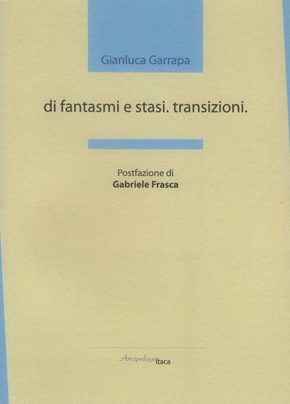 Di fantasmi e stasi. Transizioni - Gianluca Garrapa - copertina