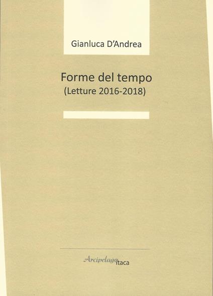 Forme del tempo (letture 2016-2018) - Gianluca D'Andrea - copertina