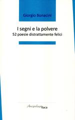 I segni e la polvere. 52 poesie distrattamente felici. Premio «Arcipelago Itaca» per una raccolta inedita di versi. 4ª edizione