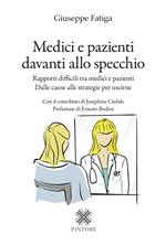 Medici e pazienti davanti allo specchio. Rapporti difficili tra medici e pazienti - Dalle cause alle strategie per uscirne