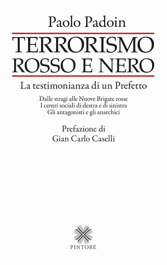 Terrorismo rosso e nero. La testimonianza di un Prefetto. Dalle stragi alle Nuove Brigate rosse. I centri sociali di destra e di sinistra. Gli antagonisti e gli anarchici - Paolo Padoin - copertina