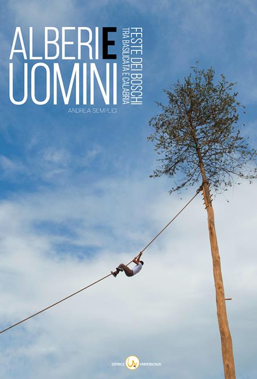 Alberi e uomini. Feste dei boschi tra Basilicata e Calabria - Andrea Semplici - copertina