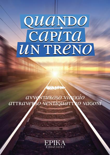 Quando capita un treno. Avventuroso viaggio attraverso ventiquattro vagoni - copertina