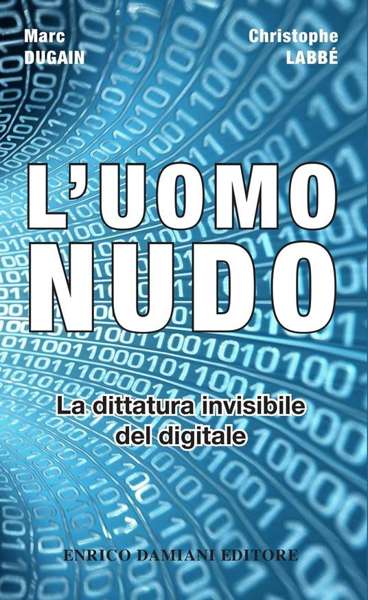 L' uomo nudo. La dittatura invisibile del digitale - Marc Dugain,Christophe Labbé - copertina