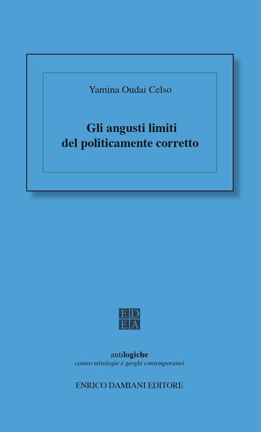 Gli angusti limiti del politicamente corretto - Yamina Oudai Celso - ebook