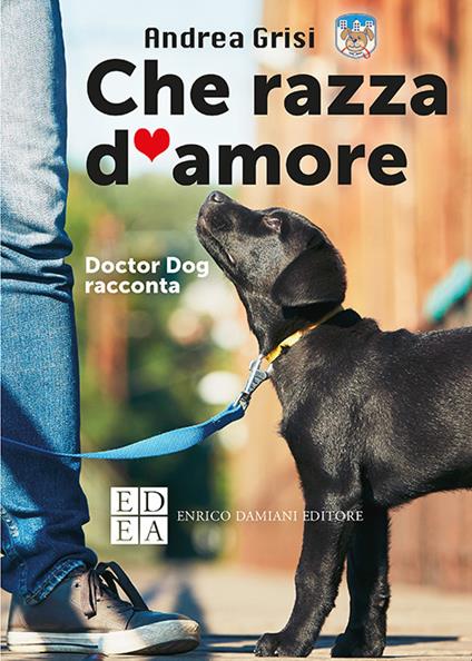 Che razza d'amore. Doctor Dog racconta - Andrea Grisi - copertina