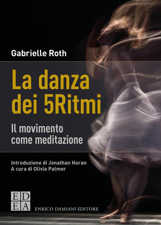 La danza dei 5Ritmi. Il movimento come meditazione - Gabrielle Roth,Palmer Olivia,Alessandra De Vizzi - ebook