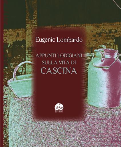 Appunti lodigiani sulla vita di cascina - Eugenio Lombardo - copertina