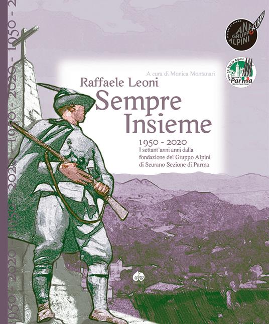 Sempre insieme. 1950-2020: I settant'anni anni dalla fondazione del Gruppo Alpini di Scurano Sezione di Parma - Raffaele Leoni - copertina