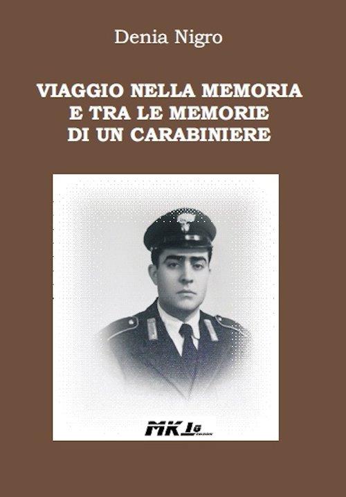 Viaggio nella memoria e tra le memorie di un carabiniere - Denia Nigro - copertina