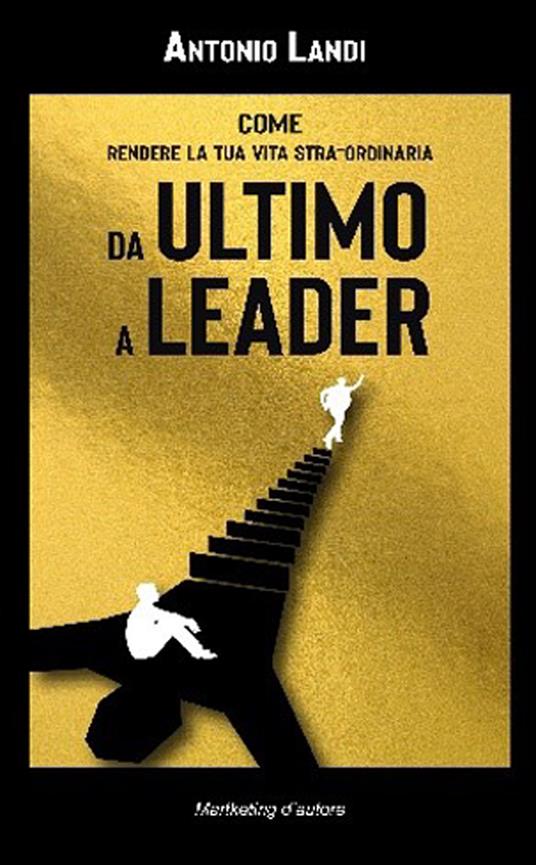 Da ultimo a leader. Come rendere la tua vita STRA-ordinaria - Antonio Landi - copertina