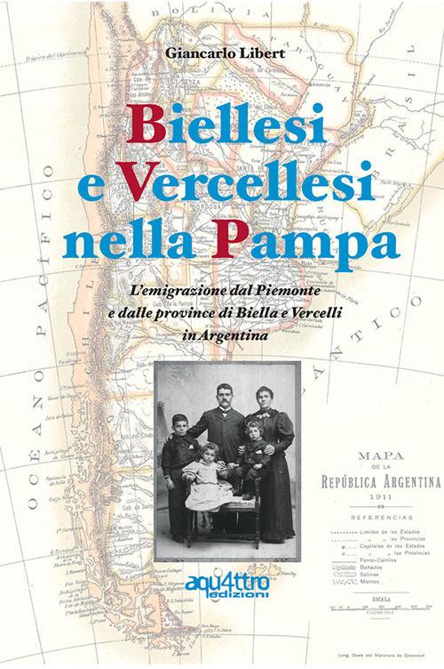 Biellesi e vercellesi nella Pampa. L'emigrazione dal Piemonte e dalle province di Biella e Vercelli in Argentina - Giancarlo Libert - copertina