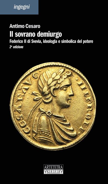 Il sovrano demiurgo. Federico II, ideologia e simbolica del potere. Ediz. ampliata - Antimo Cesaro - copertina