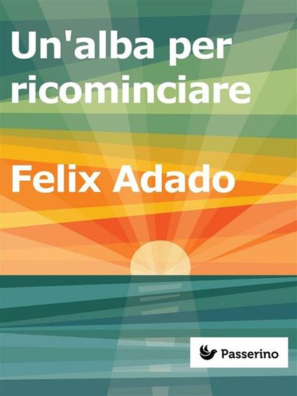 Un' alba per ricominciare - Felix Adado - ebook