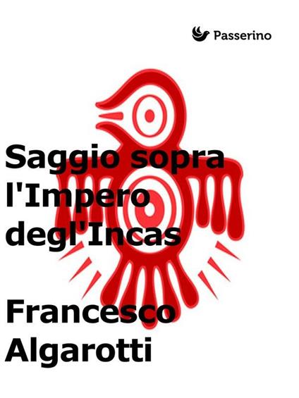 Saggio sopra l'impero degl'incas - Francesco Algarotti - ebook