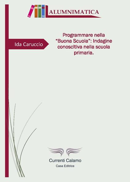 Programmare nella «buona scuola»: indagine conoscitiva nella scuola primaria - Ida Caruccio - copertina