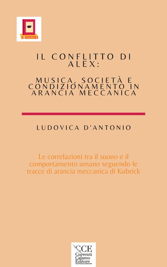 Il conflitto di Alex. Musica , società e condizionamento in arancia meccanica - Ludovica D'Antonio - copertina