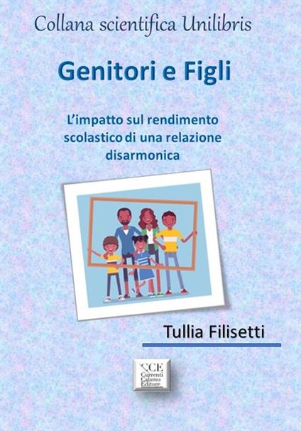 Genitori e figli. L’impatto sul rendimento scolastico di una relazione disarmonica - Tullia Filisetti - copertina