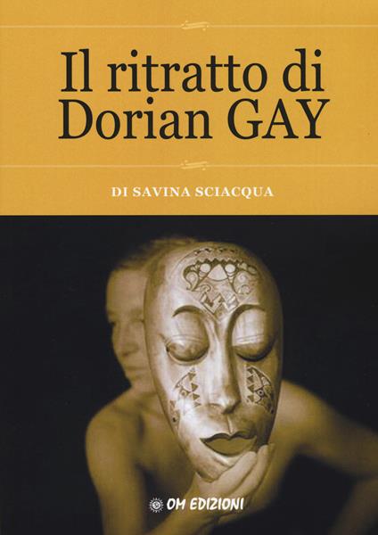 Il ritratto di Dorian Gay - Savina Sciacqua - copertina