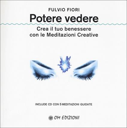 Potere vedere. Crea il tuo benessere con le meditazioni creative. Con CD-Audio - Fulvio Fiori - copertina